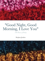 Good Night, Good Morning, I Love You: 100 poems 1678115355 Book Cover