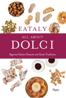 Eataly: All about Dolci: Regional Italian Desserts and Sweet Traditions 0847864960 Book Cover