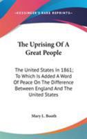 The Uprising Of A Great People: The United States In 1861; To Which Is Added A Word Of Peace On The Difference Between England And The United States 0548473471 Book Cover
