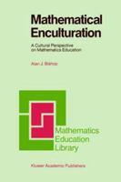 Mathematical Enculturation: A Cultural Perspective on Mathematics Education (Mathematics Education Library) 0792312708 Book Cover