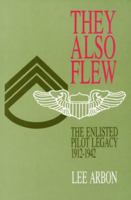 THEY ALSO FLEW: The Enlisted Pilot Legacy 1912-1942 1560988371 Book Cover