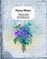 Navy Mom Prayer Journal: 60 days of Guided Prompts and Scriptures - For a Closer Walk With God - Blue Floral Flowers 1080902031 Book Cover