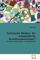 Somatische Kliniken - Ein Arbeitsfeld für Kunsttherapeutinnen?!: Spezifische Bedingungen und Möglichkeiten 3639348710 Book Cover