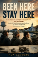 BEEN HERE STAY HERE: James “Ooker” Eskridge, Cameron Evans, and Jacob Parks: Stories of Faith, Community, and Resilience on Tangier Island Amid Environmental Change B0H3G8Z2T1 Book Cover