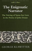 The Enigmatic Narrator: The Voicing of Same-Sex Love in the Poetry of John Donne: 014 (Renaissance and Baroque Studies and Texts) 0820424919 Book Cover