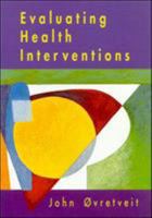 Evaluating Health Interventions: An Introduction to Evaluation of Heatlh Treatments, Services, Policies and Organizational Interventions 033519964X Book Cover