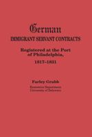 German Immigrant Servant Contracts Registered At The Port Of Philadelphia, 1817 1831 0806314168 Book Cover