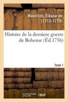 Histoire de la derniere guerre de Boheme. Tome 1 2329026293 Book Cover