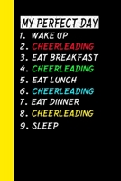My Perfect Day Wake Up Cheerleading Eat Breakfast Cheerleading Eat Lunch Cheerleading Eat Dinner Cheerleading Sleep: My Perfect Day Is A Funny Cool Notebook Or Diary Gift 1710960779 Book Cover