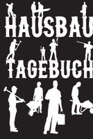 Tagebuch Hausbau: Hausbau Tagebuch - Tagebuch Hausbau, Hausbautagebuch, Geschenk Haus, Einzugsgeschenk Haus, Bautr�ger Geschenk, Architekt Geschenk 1676910980 Book Cover