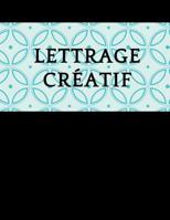 Lettrage cr�atif: Un livre de pratique de la calligraphie, Carnet d'exercices de Calligraphie, 120 pages 1098562208 Book Cover
