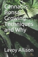 Cannabis: Bonsai Growing Techniques and Why B085RR663Y Book Cover
