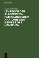 Lehrbuch der allgemeinen pathologischen Anatomie der Gewebe des Menschen 3743472708 Book Cover