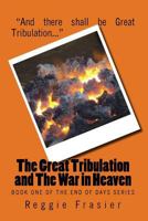 The Great Tribulation and the War in Heaven 1537132148 Book Cover