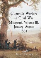 Guerrilla Warfare in Civil War Missouri, Volume III, January-August 1864 0786438134 Book Cover
