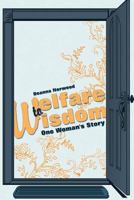 Welfare to Wisdom: One Woman's Story 1452557454 Book Cover