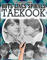 TAEKOOK DOTS LINES SPIRALS COLORING BOOK: Jungkook & Taehyug Coloring Book - BTS ARMY Relaxation Stress Relief - Kpop Bangtan Boys Coloring Book - For ... Gift Idea - BTS Taekook Vkook Coloring Book B08L4FDLS4 Book Cover