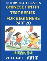Intermediate Chinese Pinyin Test Series (Part 20) - Test Your Simplified Mandarin Chinese Character Reading Skills with Simple Puzzles, HSK All ... of Mandarin Chinese (Chinese Edition) B0CQ2XXJKY Book Cover