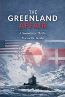 The Greenland Affair: Fiction or Prediction: The Race for Arctic Dominance B0H3YBQMX4 Book Cover
