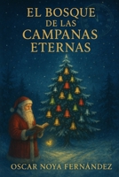 EL BOSQUE DE LAS CAMPANAS ETERNAS: FÁBULAS PARA ESCUCHAR EL ALMA DE LA NAVIDAD B0G4GDWMSD Book Cover