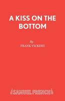 Kiss on the Bottom: A Comedy (Acting Edition) 0573130043 Book Cover