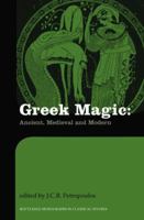Greek Magic: Ancient, Medieval and Modern 0415518415 Book Cover