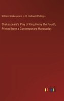Shakespeare's Play of King Henry the Fourth, Printed from a Contemporary Manuscript 3368868071 Book Cover
