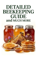 Detailed Beekeeping Guide and Much More (A Detailed, Informative Series on Homesteading) B0FR1MM8QT Book Cover
