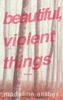 Beautiful, Violent Things 1736947745 Book Cover
