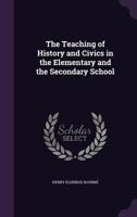 The Teaching of History and Civics in the Elementary and the Secondary School 1019008776 Book Cover
