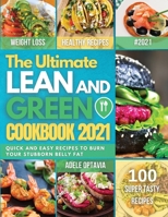 The Ultimate Lean And Green Cookbook 2021: Harness the full power of fueling hack meals. Quick and easy recipes To Burn Your Stubborn Belly Fat. 1802837191 Book Cover