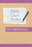 Bible Class Notes - The Tabernacle 1910513490 Book Cover