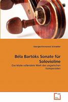 Béla Bartóks Sonate für Solovioline: Das letzte vollendete Werk des ungarischen Komponisten 3639338022 Book Cover