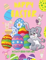 Happy Easter Activity Book for Kids: Books for Children Ages 4-12, Easter Holiday Activity Book for Kids Funny Eggs and Bunny How to Draw Dot to Dot M 7280653820 Book Cover