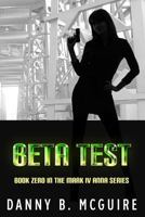 Beta Test: Book Zero in the Mark IV Anna Series 1484956931 Book Cover