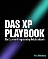Das XP-Playbook: Ein Extreme-Programming-Feldhandbuch (German Edition) B0GBBTG6P3 Book Cover