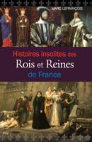 Histoires insolites des rois et reines de France 2824603356 Book Cover