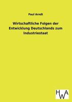 Wirtschaftliche Folgen Der Entwicklung Deutschlands Zum Industriestaat 3863831683 Book Cover