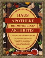 HAUSAPOTHEKE-HEILMITTEL GEGEN ARTHRITIS: Über 500 natürliche Rezepte zur Linderung und Vorbeugung von Arthritis mit schrittweisen Ernährungskonzepten ... + 30-Tage-Ernährungsplan (German Edition) B0F4KZGLLM Book Cover