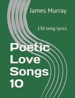 Poetic Love Songs 10: 130 song lyrics 1973450992 Book Cover