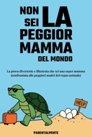 Non sei la peggior mamma del mondo: La prova divertente e illustrata che sei una super mamma (confrontata alle peggiori madri del regno animale) (Italian Edition) B0FCMTXF37 Book Cover