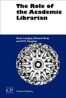 The Role of the Academic Librarian (Chandos Series for Information Professionals) 1843340577 Book Cover