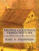 Brown-Goodman (Braun-Gutman) Family History: from Germany to Pennsylvania 1945376821 Book Cover