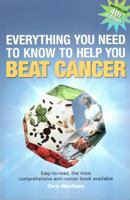 Everything You Need to Know to Help You Beat Cancer 095429680X Book Cover