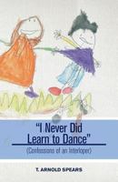 I Never Did Learn to Dance - (Confessions of an Interloper) 1460223624 Book Cover