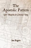 The Apostolic Pattern: God's Blueprint for Christian Unity 1470141310 Book Cover