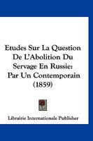 Etudes Sur La Question De L'Abolition Du Servage En Russie: Par Un Contemporain (1859) 1166771024 Book Cover