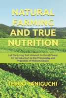 NATURAL FARMING AND TRUE NUTRITION: Let the Living Soil Unleash Its Great Power An Introduction to the Philosophy and Practices of Mokichi Okada B0GZZYQQKS Book Cover