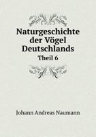 Naturgeschichte Der Vogel Deutschlands Theil 6 1271954990 Book Cover
