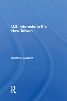 U.S. Interests In The New Taiwan 0367215241 Book Cover